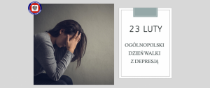 Kobieta siedzi pochylona z twarzą ukrytą w rękach. Obok znajduje się napis: 23 luty Ogólnopolski Dzień Walki z Depresją.